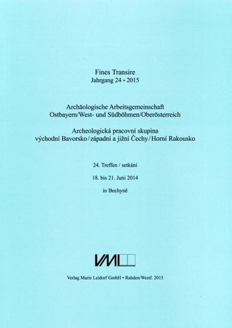 Fines Transire. Archäologische Arbeitsgemeinschaft Ostbayern/West- und Südböhmen / Oberösterreich. 24. Treffen vom 18. bis 21. J