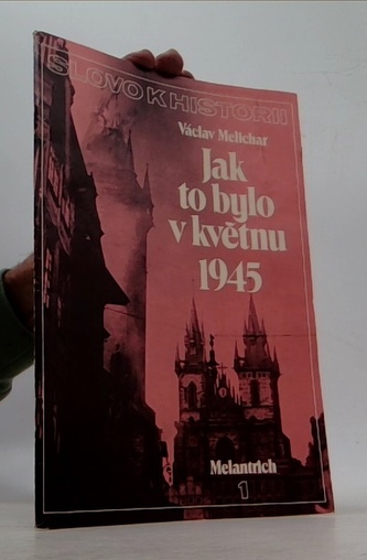 Slovo k historii 1/1985 - Jak to bylo v květnu 1945