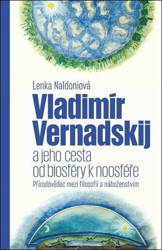 Vladimír Vernadskij a jeho cesta od biosféry k noosféře - Přírodovědec mezi filosofií a náboženstvím