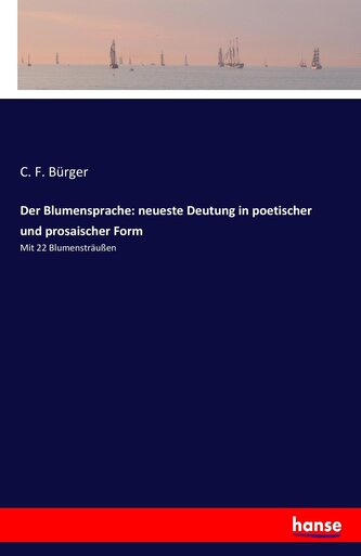 Der Blumensprache: neueste Deutung in poetischer und prosaischer Form Der Blumensprache: neueste Deutung in poetischer und prosaischer Form