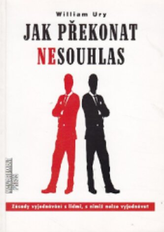 Jak překonat nesouhlas: zásady vyjednávání s lidmi, s nimiž nelz
