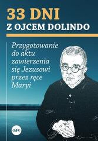 33 dni z ojcem Dolindo. Przygotowanie do aktu zawierzenia się Jezusowi przez ręce Maryi