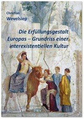 Die Erfüllungsgestalt Europas. Grundriss einer interexistentiellen Kultur