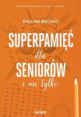 Superpamięć dla seniorów i nie tylko Superpamięć dla seniorów i nie tylko