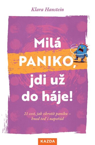 Milá paniko, jdi už do háje! 21 cest, jak zkrotit paniku – hned teď i napořád Milá paniko, jdi už do háje! 21 cest, jak zkrotit paniku – hned teď i napořád