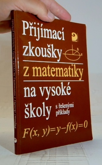 Přijímací zkoušky z matematiky na vysoké školy (s řešenými příkl