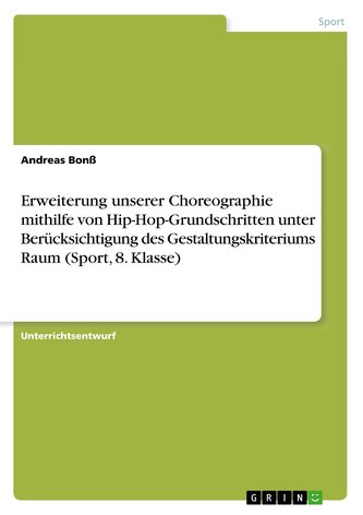 Erweiterung unserer Choreographie mithilfe von Hip-Hop-Grundschritten unter Berücksichtigung des Gestaltungskriteriums Raum (Spo