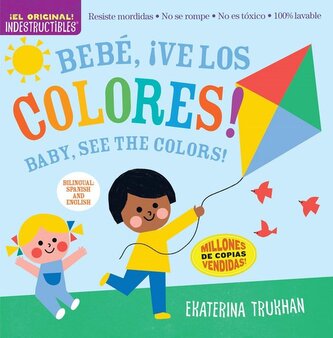Indestructibles: Bebé, ¡Ve Los Colores! / Baby, See the Colors! Indestructibles: Bebé, ¡Ve Los Colores! / Baby, See the Colors!
