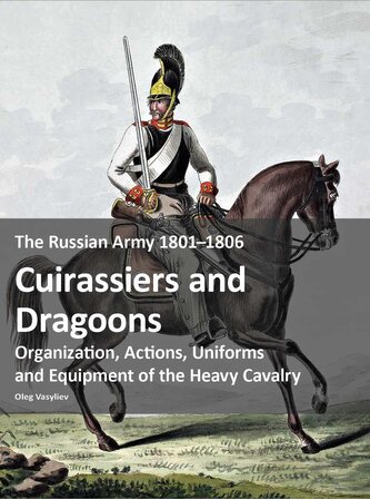 The Russian Army 1801-1806: Cuirassiers and Dragoons