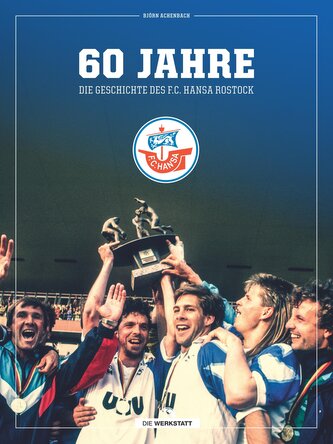 60 Jahre - Die Geschichte des F.C. Hansa Rostock