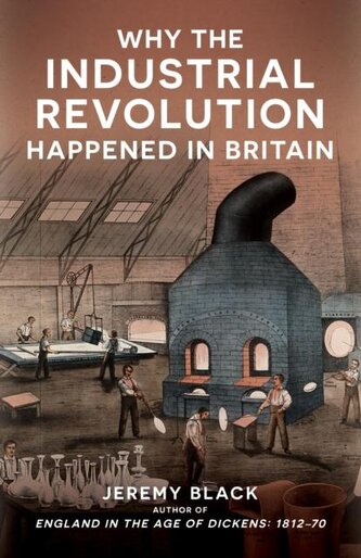 Why the Industrial Revolution Happened in Britain Why the Industrial Revolution Happened in Britain