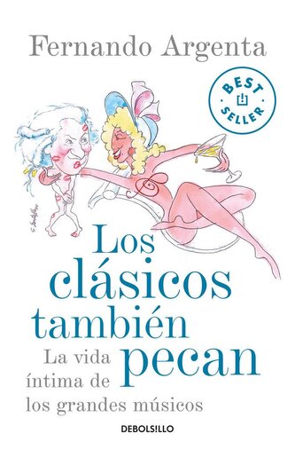 Los clásicos también pecan : la vida íntima de los grandes músicos