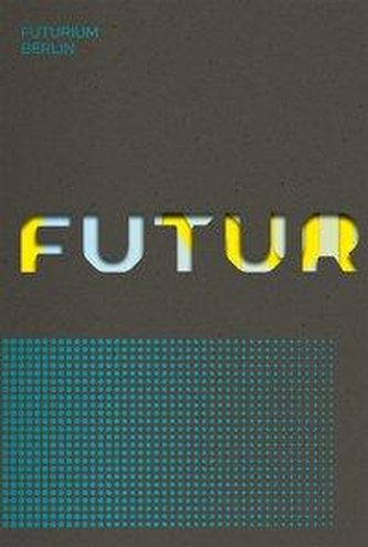 Futurium. Haus der Zukünfte