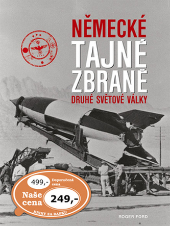 Německé tajné zbraně druhé světové války - Roger Ford
