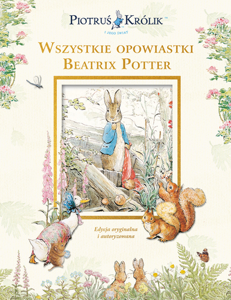 Piotruś Królik i jego świat. Wszystkie opowiastki Beatrix Potter