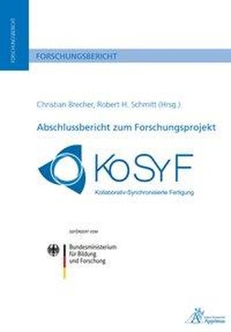 Abschlussbericht zum Forschungsprojekt KoSyF - Kollaborativ Synchronisierte Fertigung