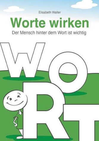 Worte wirken - Der Mensch hinter dem Wort ist wichtig Worte wirken - Der Mensch hinter dem Wort ist wichtig