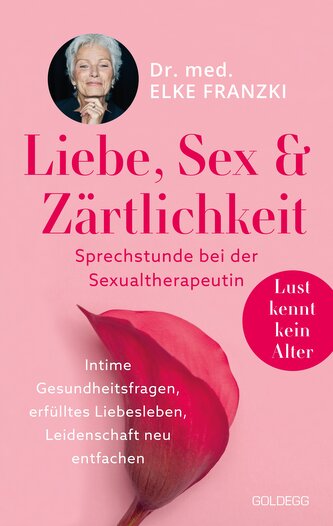 Liebe, Sex & Zärtlichkeit - Sprechstunde bei der Sexualtherapeutin. Ratgeber zur weiblichen Lust
