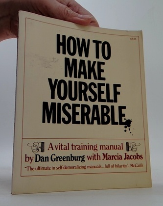 How make yourself miserable