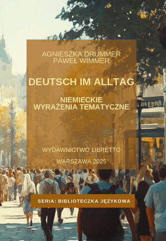 Deutsch im Alltag. Niemieckie wyrażenia tematyczne Deutsch im Alltag. Niemieckie wyrażenia tematyczne