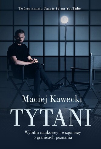 Tytani. Wybitni naukowcy i wizjonerzy o granicach poznania