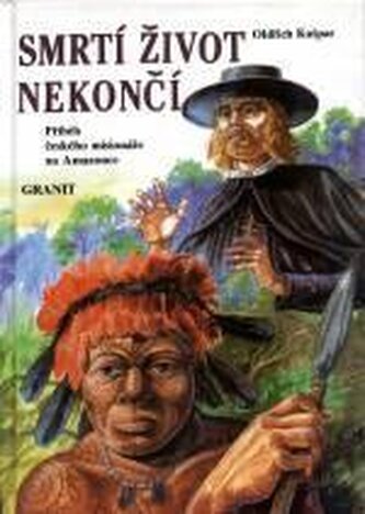 Smrtí život nekončí příběh českého misionáře na Amazonce