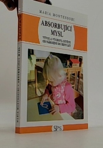 Absorbující mysl - Vývoj a výchova dítěte od narození do šesti l