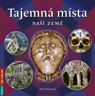 Tajemná místa naší země (Petr Dvořáček, 2016)