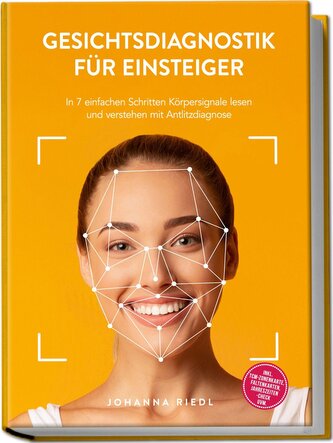 Gesichtsdiagnostik für Einsteiger: In 7 einfachen Schritten Körpersignale lesen und verstehen mit Antlitzdiagnose - inkl. TCM-Zo