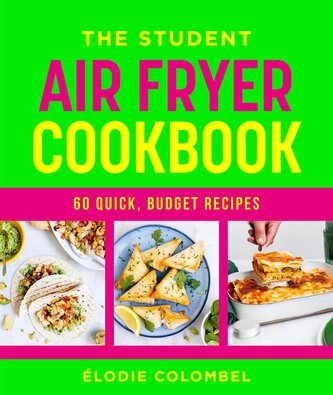 The Student Air Fryer Cookbook The Student Air Fryer Cookbook