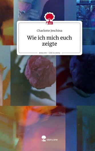 Wie ich mich euch zeigte. Life is a Story - story.one