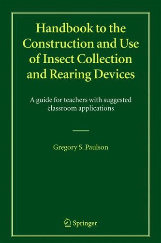 Handbook to the Construction and Use of Insect Collection and Rearing Devices