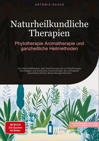 Naturheilkundliche Therapien: Phytotherapie, Aromatherapie und ganzheitliche Heilmethoden