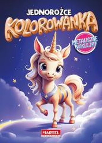 Kolorowanka. Jednorożce z naklejkami metalicznymi Kolorowanka. Jednorożce z naklejkami metalicznymi