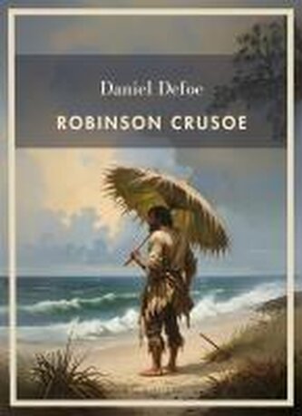 Daniel Defoe: Robinson Crusoe. Vollständige Neuausgabe Daniel Defoe: Robinson Crusoe. Vollständige Neuausgabe
