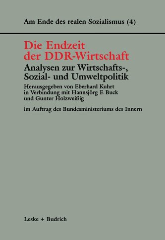 Die Endzeit der DDR-Wirtschaft - Analysen zur Wirtschafts-, Sozial- und Umweltpolitik Die Endzeit der DDR-Wirtschaft - Analysen zur Wirtschafts-, Sozial- und Umweltpolitik