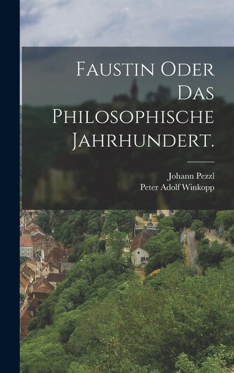 Faustin oder das philosophische Jahrhundert. Faustin oder das philosophische Jahrhundert.