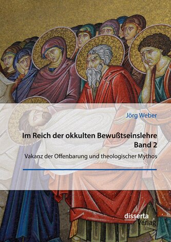 Im Reich der okkulten Bewußtseinslehre. Band 2. Vakanz der Offenbarung und theologischer Mythos