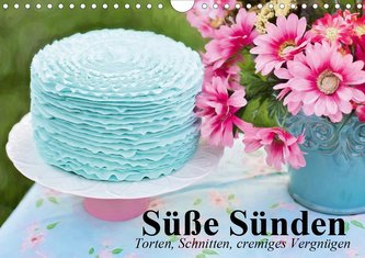 Süße Sünden. Torten, Schnitten, cremiges Vergnügen (Wandkalender 2020 DIN A4 quer)