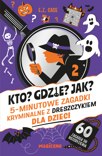 Kto? Gdzie? Jak? 5-minutowe zagadki kryminalne z dreszczykiem dla dzieci Kto? Gdzie? Jak? 5-minutowe zagadki kryminalne z dreszczykiem dla dzieci