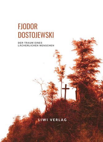 Fjodor Dostojewski: Der Traum eines lächerlichen Menschen. Vollständige Neuausgabe Fjodor Dostojewski: Der Traum eines lächerlichen Menschen. Vollständige Neuausgabe