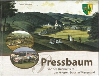 Pressbaum. Von den Duckhüttlern zur jüngsten Stadt im Wienerwald.