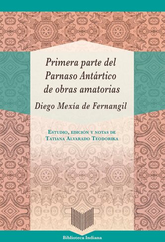 Primera parte del Parnaso Antártico de obras amatorias / Diego Mexía de Fernangil