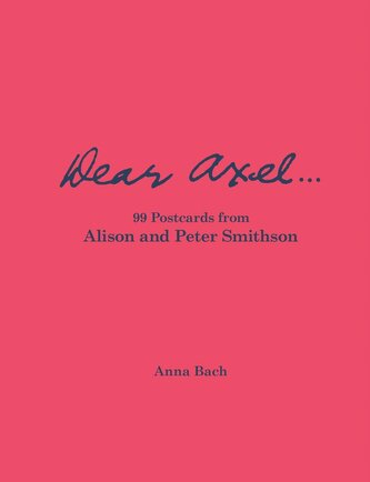 Dear Axel... 99 Postcards from Alison and Peter Smithson