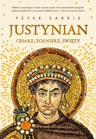 Justynian. Cesarz, żołnierz, święty