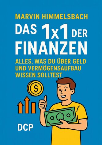 Das 1x1 der Finanzen: Alles, was du über Geld und Vermögensaufbau wissen solltest