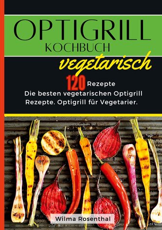 Optigrill Kochbuch Vegetarisch- 120 Rezepte