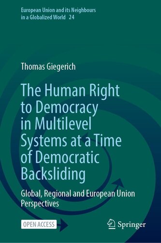The Human Right to Democracy in Multilevel Systems at a Time of Democratic Backsliding: Global, Regional and European Union Pers