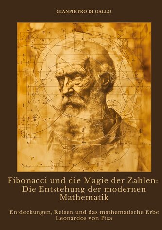 Fibonacci und die Magie der Zahlen: Die Entstehung der modernen Mathematik Fibonacci und die Magie der Zahlen: Die Entstehung der modernen Mathematik