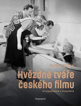 Hvězdné tváře českého filmu ve vzpomínkách a fotografiích